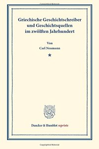 Griechische Geschichtsschreiber Und Geschichtsquellen Im Zwolften Jahrhundert