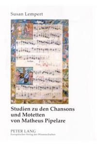Studien Zu Den Chansons Und Motetten Von Matheus Pipelare