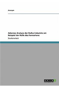 Adornos Analyse Der Kulturindustrie Am Beispiel Der Rolle Des Fernsehens