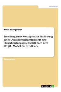 Qualitätsmanagement für eine Steuerberatungsgesellschaft nach dem EFQM-Modell für Excellence. Erstellung eines Konzeptes und Einführung.
