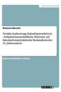 Tertiäre Ausbeutung; Zukunftspersektive/n - Subjektwissenschaftliche Hinweise auf historisch-materialistische Realanalysen des 21. Jahrhunderts