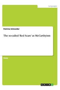 The so-called 'Red Scare' as McCarthyism