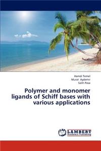 Polymer and monomer ligands of Schiff bases with various applications