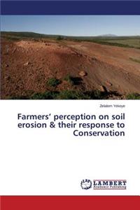 Farmers' perception on soil erosion & their response to Conservation