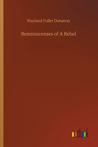 Reminiscenses of A Rebel