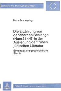Die Erzaehlung Von Der Ehernen Schlange (Num 21, 4-9) in Der Auslegung Der Fruehen Juedischen Literatur
