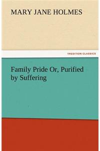 Family Pride Or, Purified by Suffering