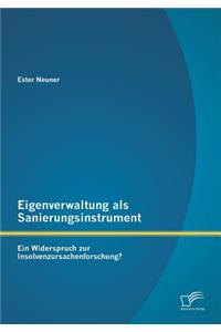 Eigenverwaltung als Sanierungsinstrument - Ein Widerspruch zur Insolvenzursachenforschung?