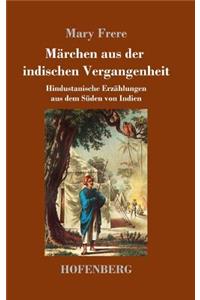 Märchen aus der indischen Vergangenheit: Hindustanische Erzählungen aus dem Süden von Indien