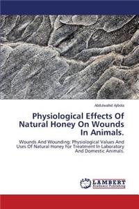Physiological Effects Of Natural Honey On Wounds In Animals