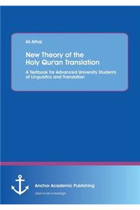 New Theory of the Holy Qur'an Translation. A Textbook for Advanced University Students of Linguistics and Translation