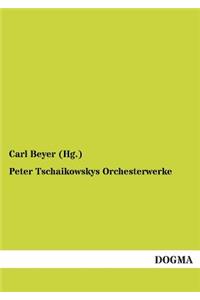 Peter Tschaikowskys Orchesterwerke