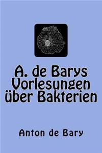A. de Barys Vorlesungen über Bakterien