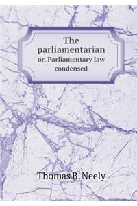 The Parliamentarian Or, Parliamentary Law Condensed