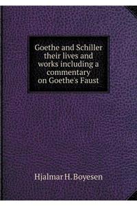 Goethe and Schiller Their Lives and Works Including a Commentary on Goethe's Faust