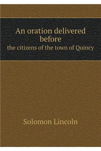 An Oration Delivered Before the Citizens of the Town of Quincy