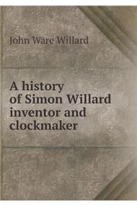 A History of Simon Willard Inventor and Clockmaker