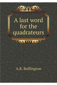 A last word for the quadrateurs
