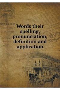 Words Their Spelling, Pronunciation, Definition and Application