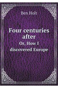 Four centuries after Or, How I discovered Europe