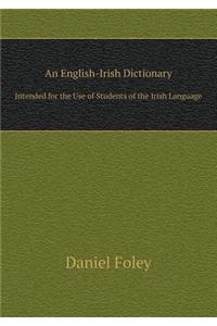An English-Irish Dictionary Intended for the Use of Students of the Irish Language