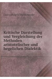 Kritische Darstellung und Vergleichung der Methoden aristotelischer und hegelichen Dialektik