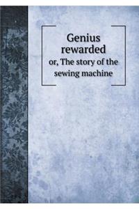 Genius Rewarded Or, the Story of the Sewing Machine
