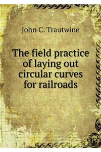 The Field Practice of Laying Out Circular Curves for Railroads