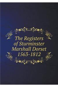 The Registers of Sturminster Marshall Dorset 1563-1812