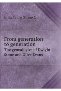 From Generation to Generation the Genealogies of Dwight Stone and Olive Evans