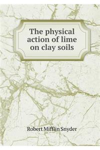 The Physical Action of Lime on Clay Soils