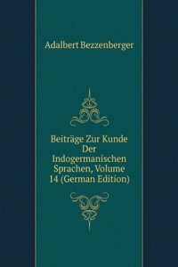Beitrage Zur Kunde Der Indogermanischen Sprachen, Volume 14 (German Edition)