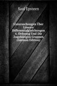 Untersuchungen Uber Lineare Differentialgleichungen 4. Ordnung Und Die Zugehorigen Gruppen (German Edition)