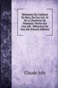 Memoires Du Cardinal De Retz, De Guy Joli, Et De La Duchesse De Nemours: Notice Sur Guy Joli.  Memoires De Guy Joli (French Edition)