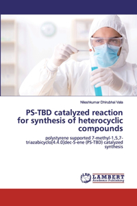 PS-TBD catalyzed reaction for synthesis of heterocyclic compounds
