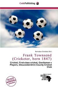 Frank Townsend (Cricketer, Born 1847)