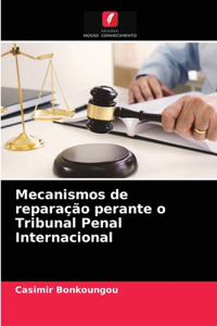 Mecanismos de reparação perante o Tribunal Penal Internacional