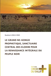Le Grand Ne-Kongo Prophetique, Sanctuaire Central Des Elohim Pour La Renaissance Intégrale Du Peuple Noir