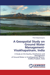 Geospatial Study on Ground Water Management-Visakhapatnam, India