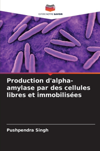 Production d'alpha-amylase par des cellules libres et immobilisées