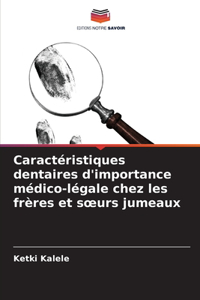 Caractéristiques dentaires d'importance médico-légale chez les frères et soeurs jumeaux