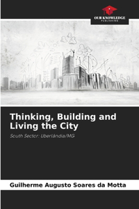Thinking, Building and Living the City