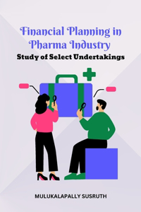 Financial Planning in Pharma Industry Study of Select Undertakings