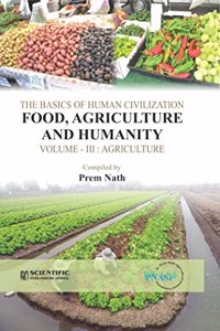 The Basics of Human Civilization Food, Agricutlure and Humanity, Vol. III : Agricutlure