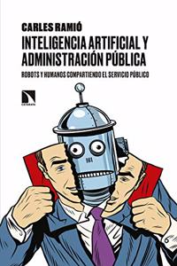 Inteligencia artificial y Administracion publica: Robots y humanos compartiendo el servicio publico