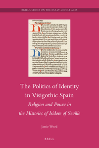 The Politics of Identity in Visigothic Spain