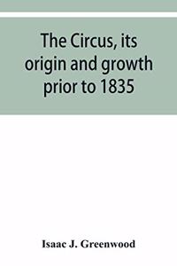 circus, its origin and growth prior to 1835, with a sketch of negro minstrelsy