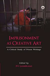 Imprisonment as Creative Art: A Critical Study of Prison Writings