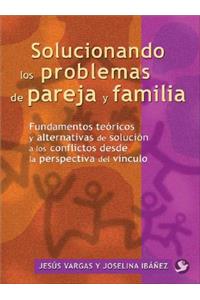 Solucionando Los Problemas de Pareja Y Familia