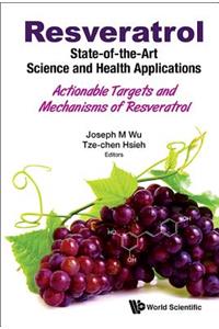 Resveratrol: State-Of-The-Art Science and Health Applications - Actionable Targets and Mechanisms of Resveratrol